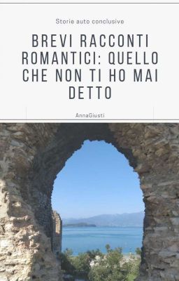 Brevi racconti romantici: quello che non ti ho mai detto