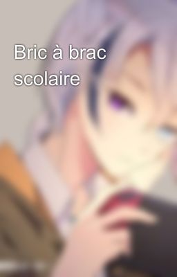 Bric à brac scolaire