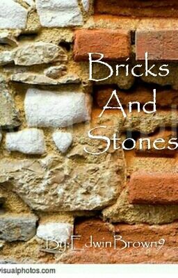 Bricks And Stones.