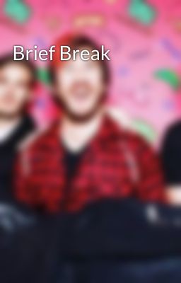 Brief Break