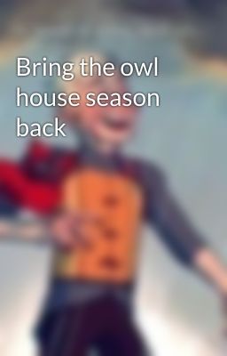 Bring the owl house season back