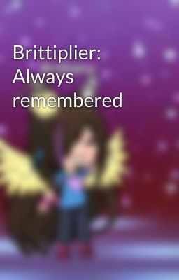 Brittiplier: Always remembered 