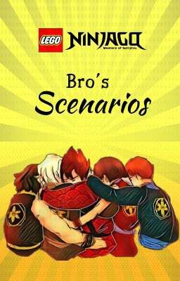 Bro's scenarios [Ninjago]