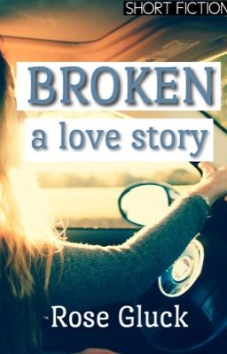 Broken: A Love Story & Other Short fiction