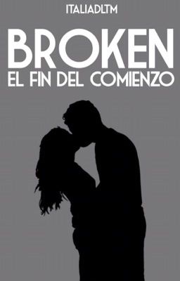 BROKEN: El fin del comienzo © || 2