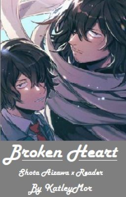 Broken Heart! Shota Aizawa x Reader. (Completed)