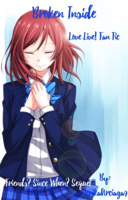 Broken Inside (Love Live! Fan Fic) Book 2 {Friends? Since When? Sequel]