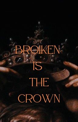 Broken Is The Crown|| HOTD