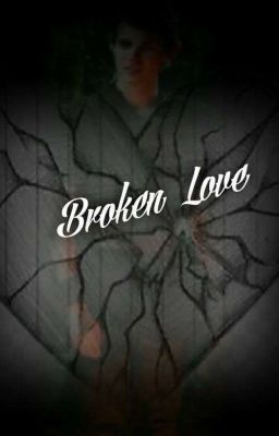 Broken Love (Book One) ✔