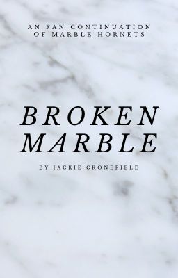 Broken Marble (A Unofficial Fan Sequel to Marble Hornets)