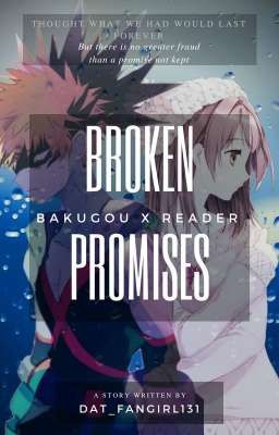 Broken Promises (Bakugou X F!Reader)