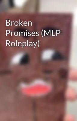 Broken Promises (MLP Roleplay)