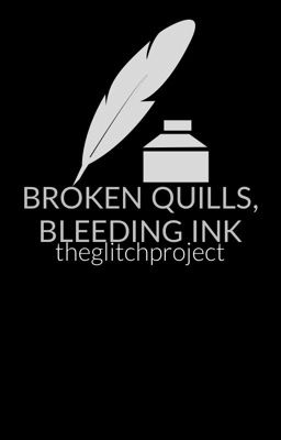 BROKEN QUILLS, BLEEDING INK ; poetry