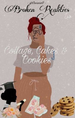 Broken Realities: College, Cakes & Cookies 