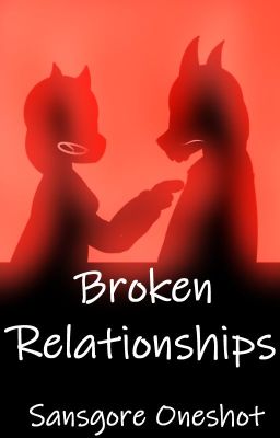 Broken Relationships (Sansgore Oneshot)