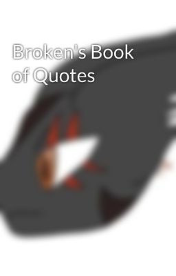 Broken's Book of Quotes