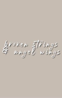 ─ BROKEN STRINGS & ANGEL WINGS.         fandom oc book ⊹ ࣪ 