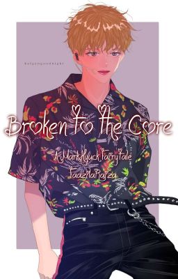 Broken To The Core [MarkHyuck]