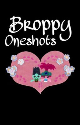 Broppy Oneshots [REQUESTS TEMPORARILY CLOSED]