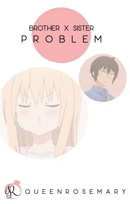 Brother-Sister Problem [Brother!Various!Chara x Reader]