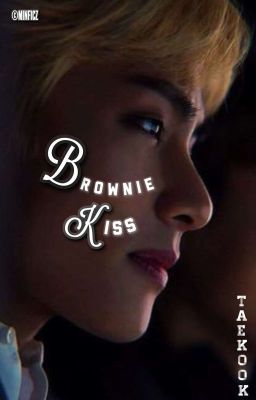 BROWNIE KISS | TAEKOOK (ONGOING)