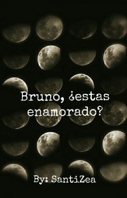 Bruno, ¿estas enamorado? [Pausada]