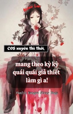 〖BSD〗 COS xuyên thì thôi, mang theo kỳ kỳ quái quái giả thiết làm gì a!
