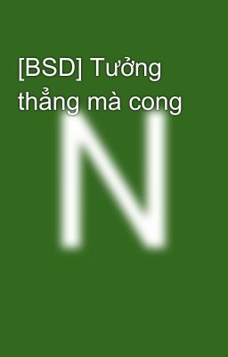 [BSD] Tưởng thẳng mà cong