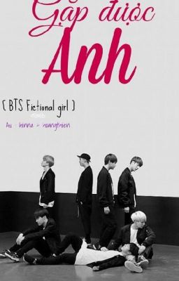 [BTS] [FANFICTIONGIRL] Gặp Được Anh (DROP)  