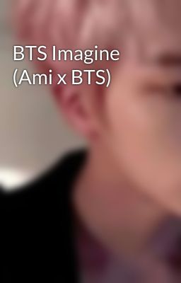 BTS Imagine (Ami x BTS)