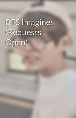 BTS Imagines (Requests Open)