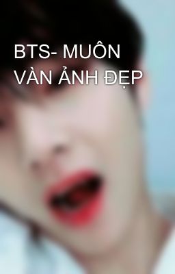 BTS- MUÔN VÀN ẢNH ĐẸP 😍