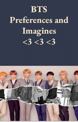 BTS Preferences And Imagines (Smuts, Fluff, Angst)