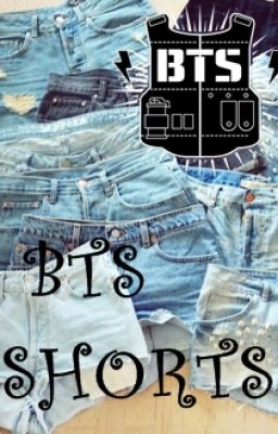 BTS SHORTS (BTS Ficik)