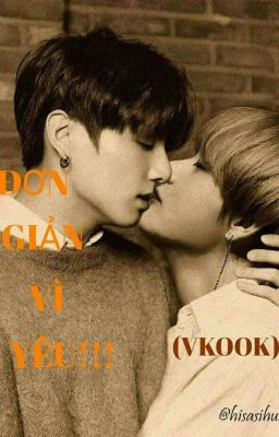  [BTS STORY (Fic)] ĐƠN GIẢN VÌ YÊU!!! (VKOOK(Full))