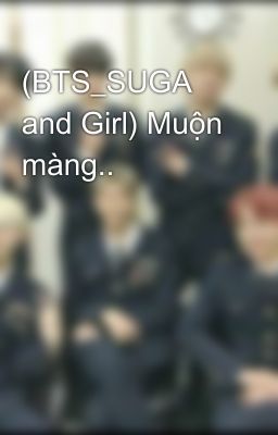 (BTS_SUGA and Girl) Muộn màng..