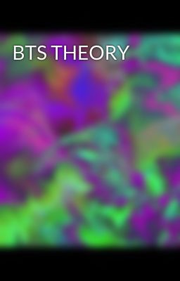 BTS THEORY