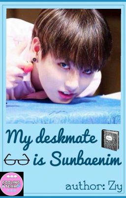 [BTS x fanfiction Girls ] [18+][Jungkook] My deskmate is sunbaenim