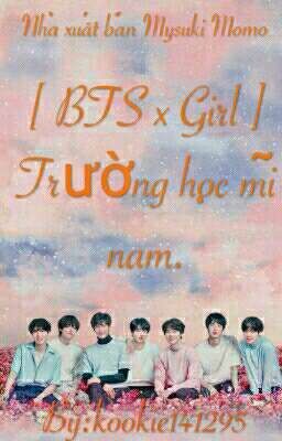 [ BTS x Girl ] Trường học mĩ nam.