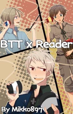 //BTT x Reader (Bad Touch Trio, Hetalia)//