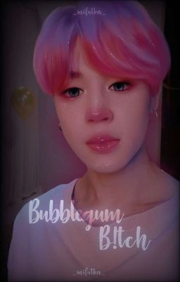 Bubblegum B¡tch [jikook]