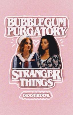 Bubblegum Purgatory • Stranger Things