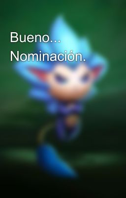 Bueno... Nominación.