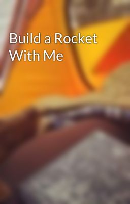 Build a Rocket With Me