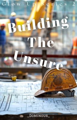 Building The Unsure (Glow-Up Series #2)