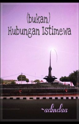 (Bukan) Hubungan Istimewa [#ceritadarisudutkota]