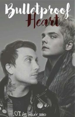 Bulletproof Heart // frerard