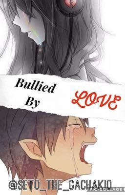 Bullied By Love~