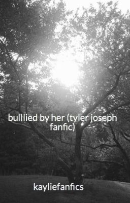 bulllied by her (tyler joseph fanfic)