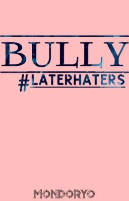 Bully #LaterHaters